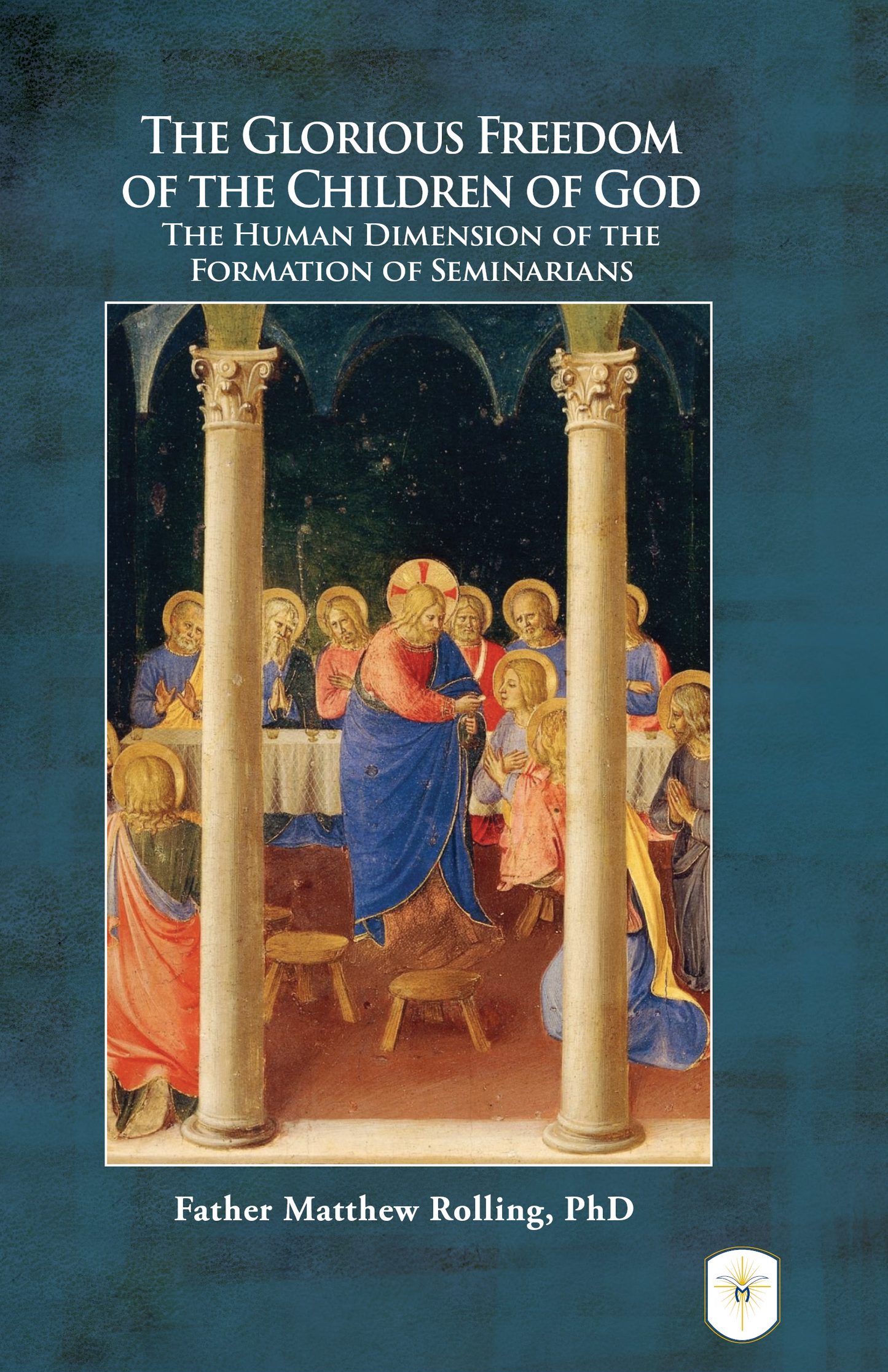 The Glorious Freedom of the Children of God: The Human Dimension of the Formation of Seminarians by Matthew Rolling